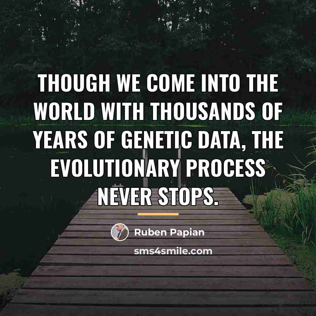 “Though we come into the world with thousands of years…” quote by Ruben Papian