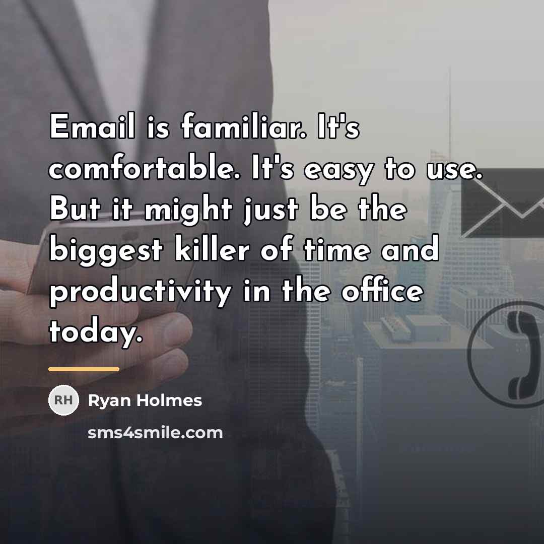 “Email is familiar. It's comfortable. It's easy to use. But…” quote by Ryan Holmes