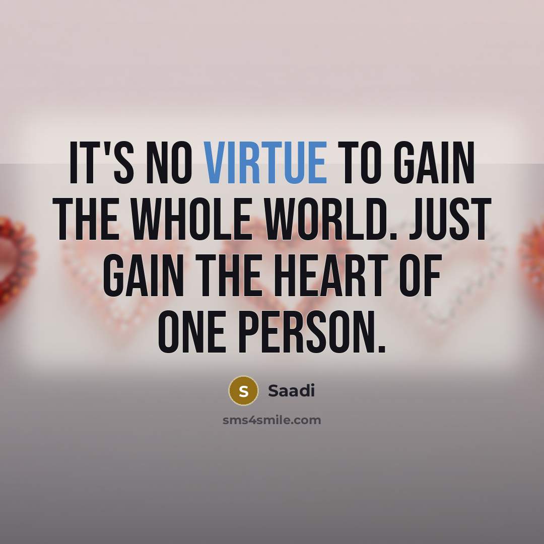 “It's no virtue to gain the whole world. Just gain…” quote by Saadi