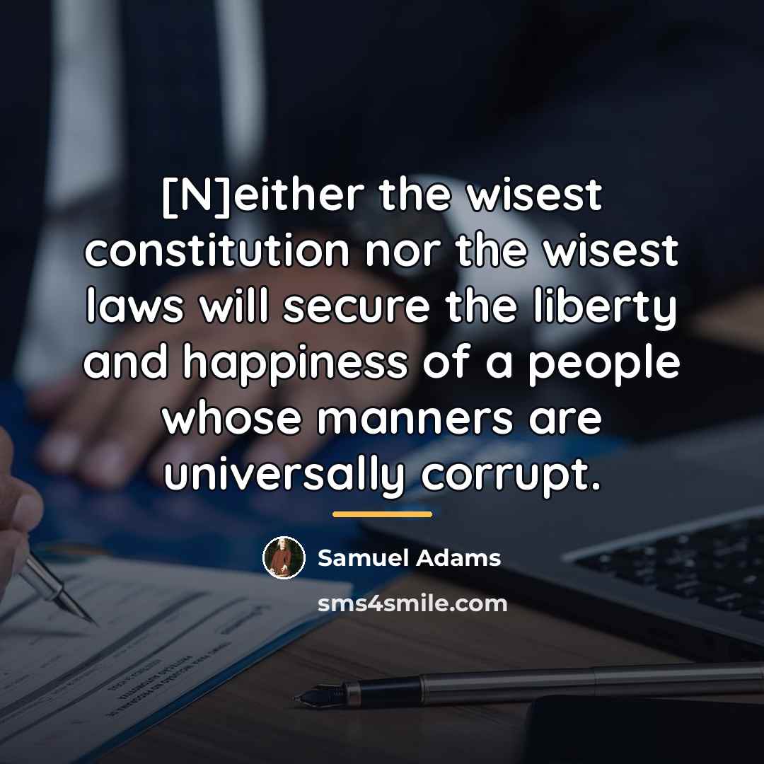 “[N]either the wisest constitution nor the wisest laws will secure…” quote by Samuel Adams