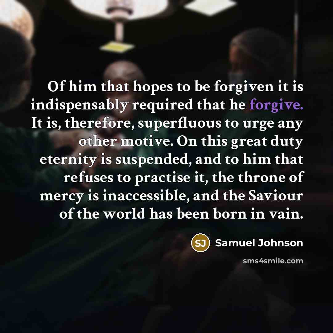 “Of him that hopes to be forgiven it is indispensably…” quote by Samuel Johnson