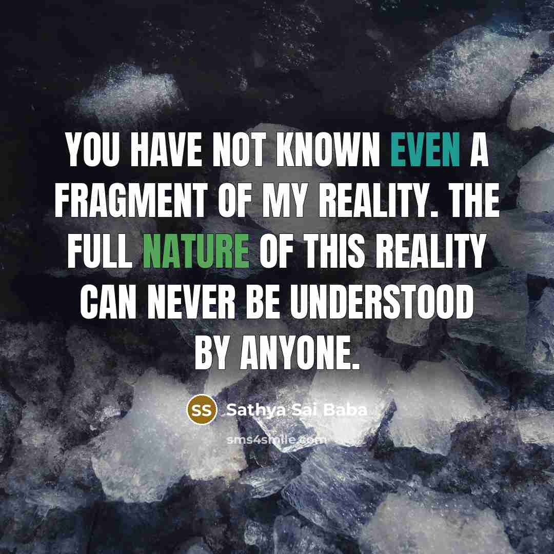 “You have not known even a fragment of My reality.…” quote by Sathya Sai Baba