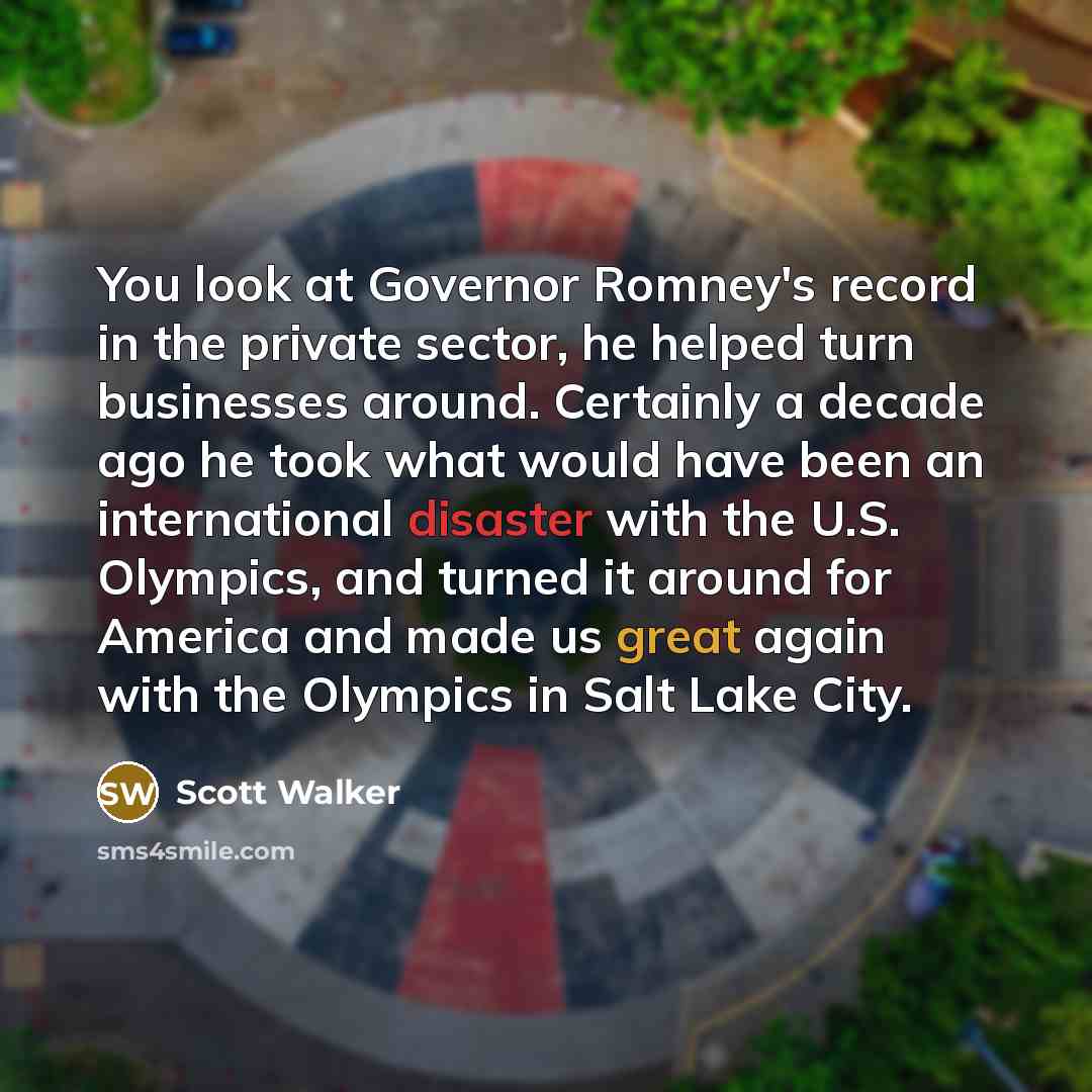 “You look at Governor Romney's record in the private sector,…” quote by Scott Walker