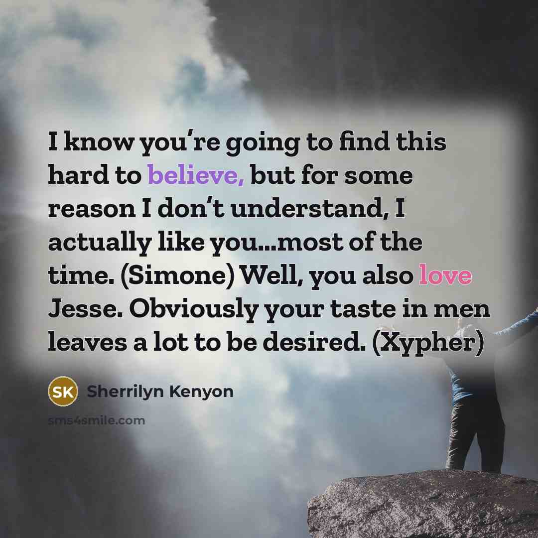 “I know you’re going to find this hard to believe,…” quote by Sherrilyn Kenyon