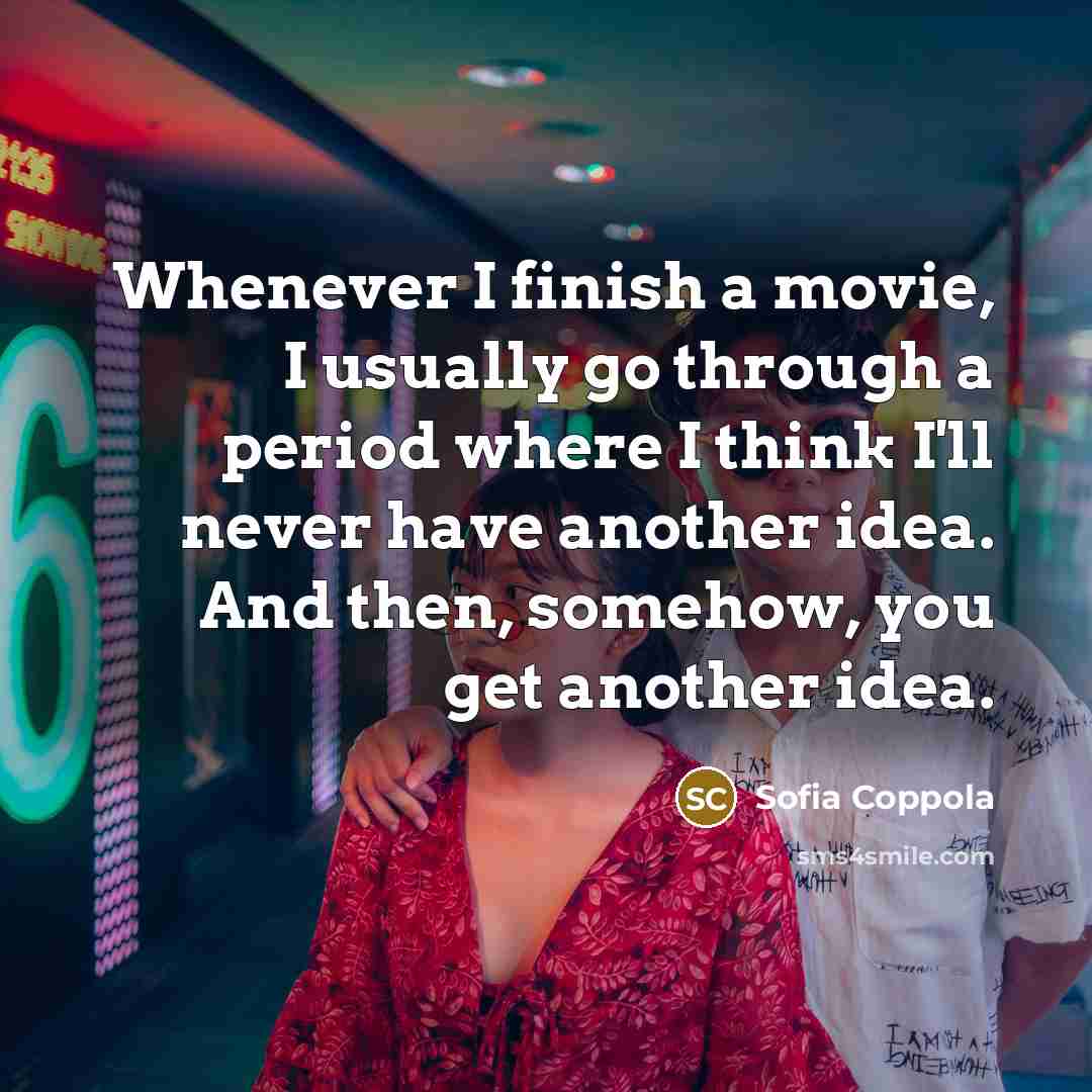“Whenever I finish a movie, I usually go through a…” quote by Sofia Coppola
