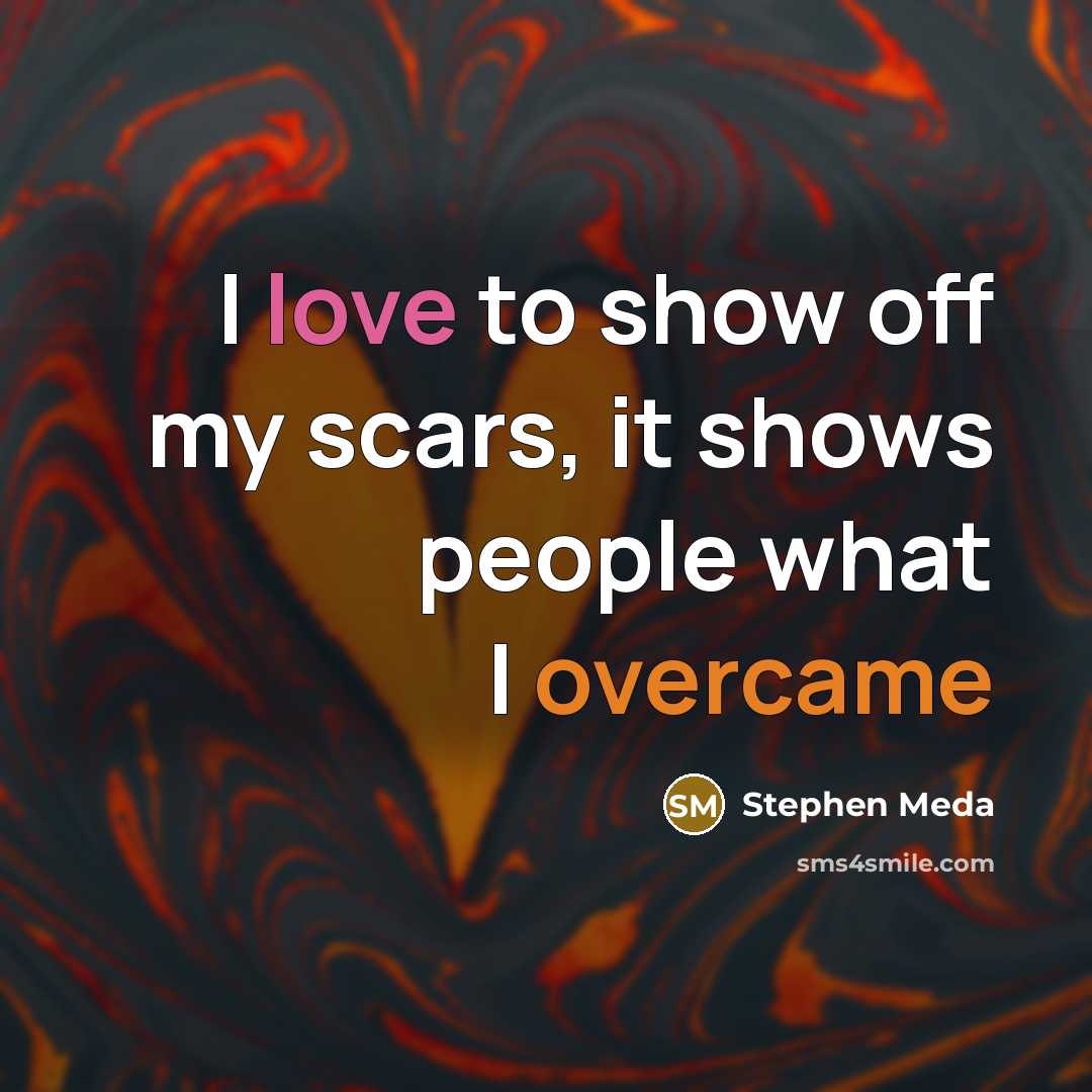 “I love to show off my scars, it shows people what I overcame” quote by Stephen Meda