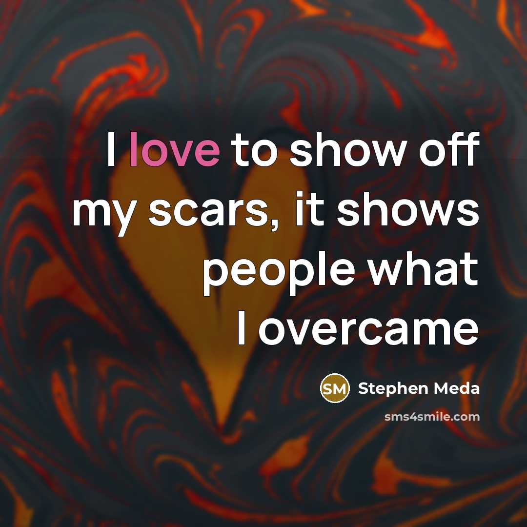 “I love to show off my scars, it shows people what I overcame” quote by Stephen Meda