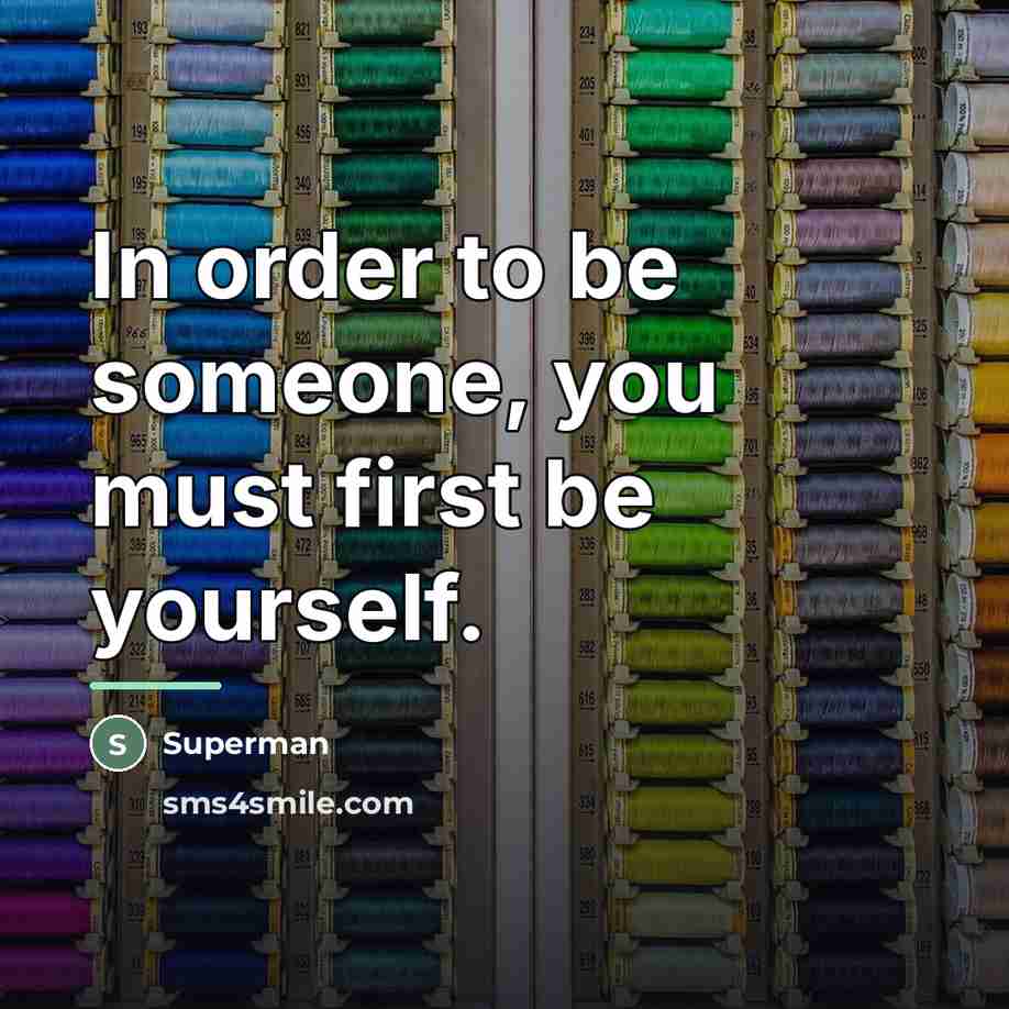 “In order to be someone, you must first be yourself.…” quote by Superman