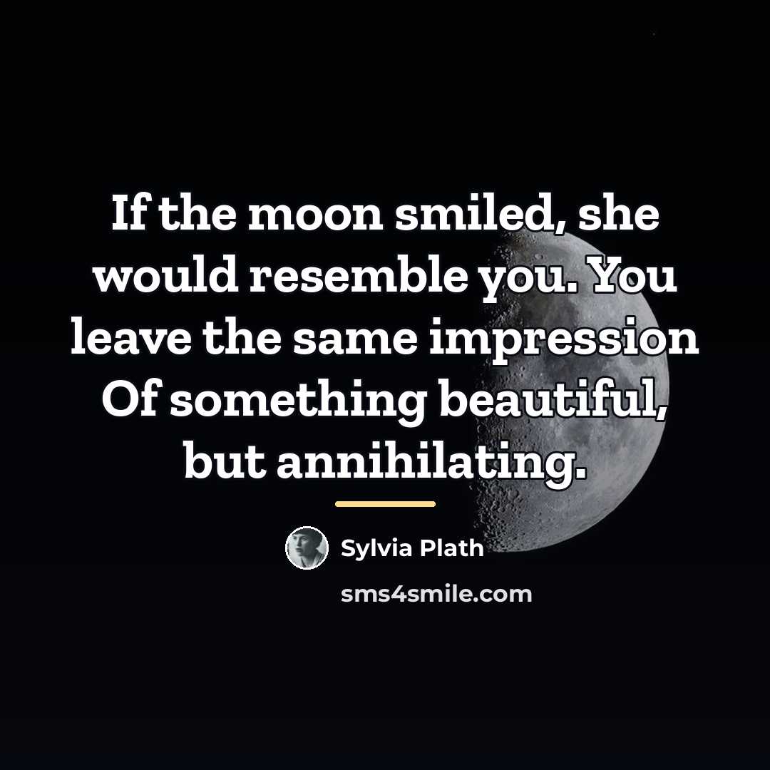 “If the moon smiled, she would resemble you. You leave…” quote by Sylvia Plath