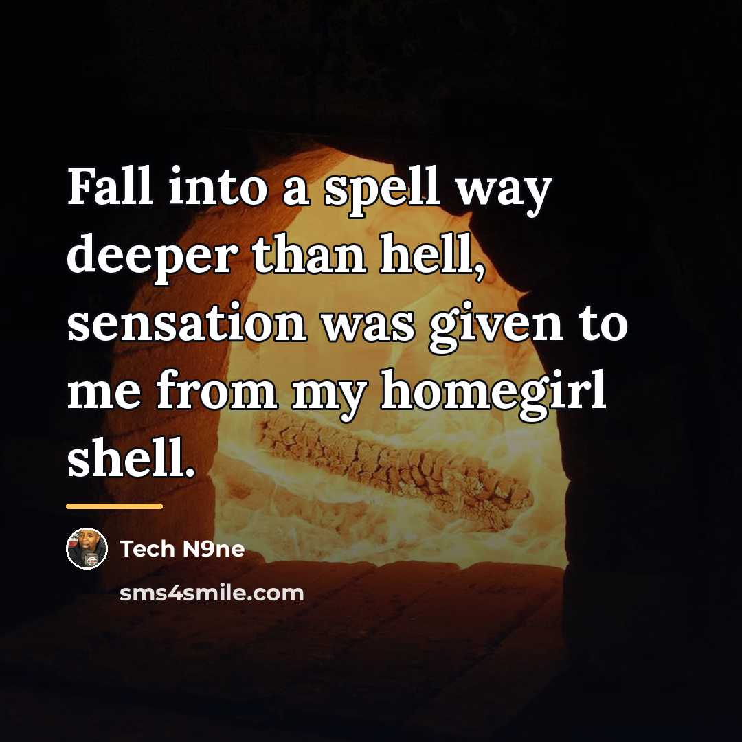 “Fall into a spell way deeper than hell, sensation was…” quote by Tech N9ne