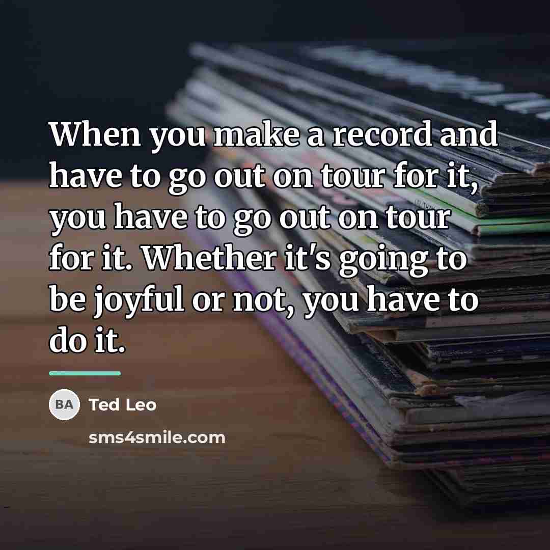 “When you make a record and have to go out…” quote by Ted Leo