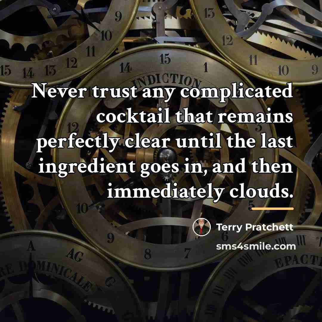 “Never trust any complicated cocktail that remains perfectly clear until…” quote by Terry Pratchett