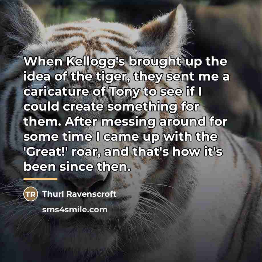 “When Kellogg's brought up the idea of the tiger, they…” quote by Thurl Ravenscroft