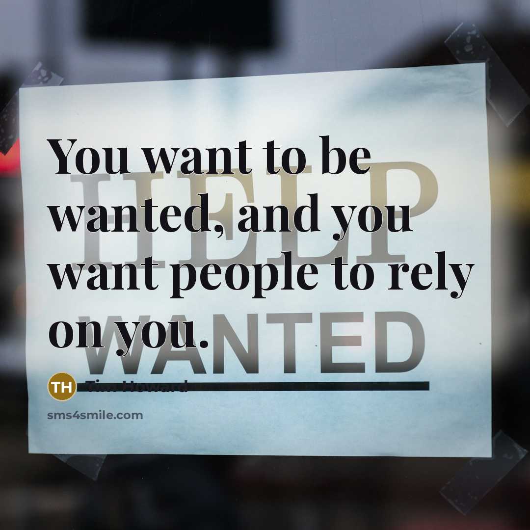 “You want to be wanted, and you want people to…” quote by Tim Howard