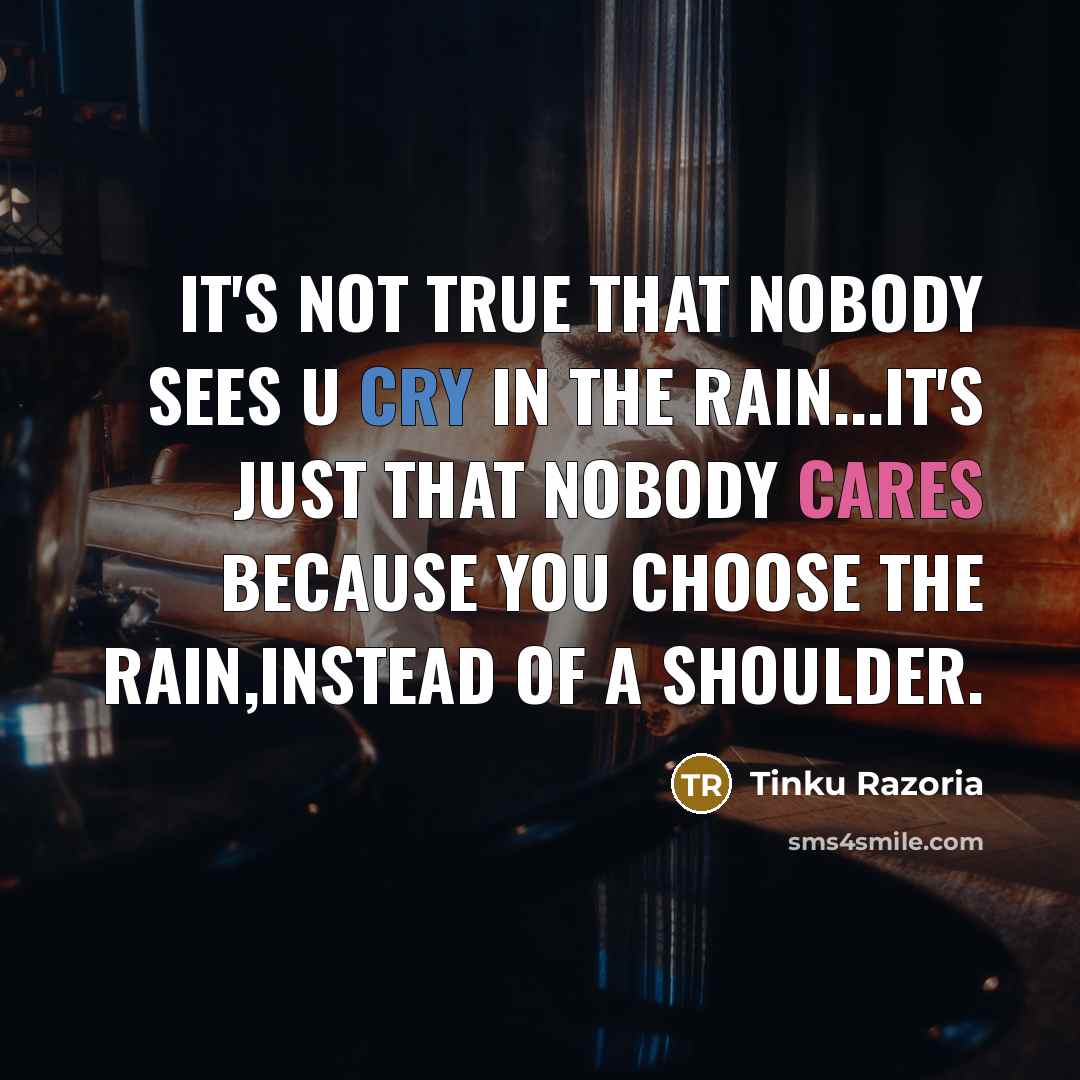 “It's not true that nobody sees u cry in the…” quote by Tinku Razoria