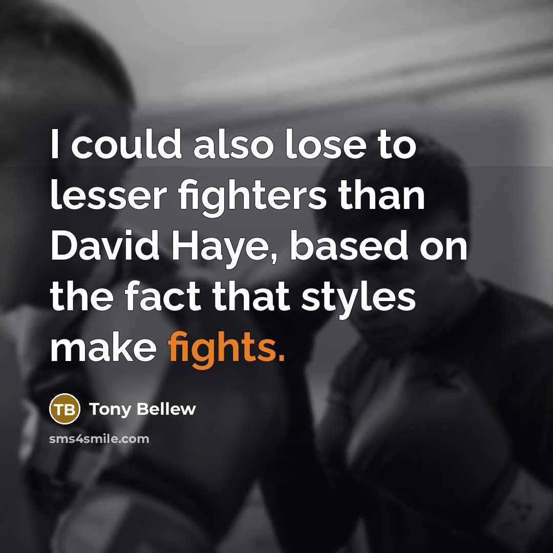 “I could also lose to lesser fighters than David Haye,…” quote by Tony Bellew