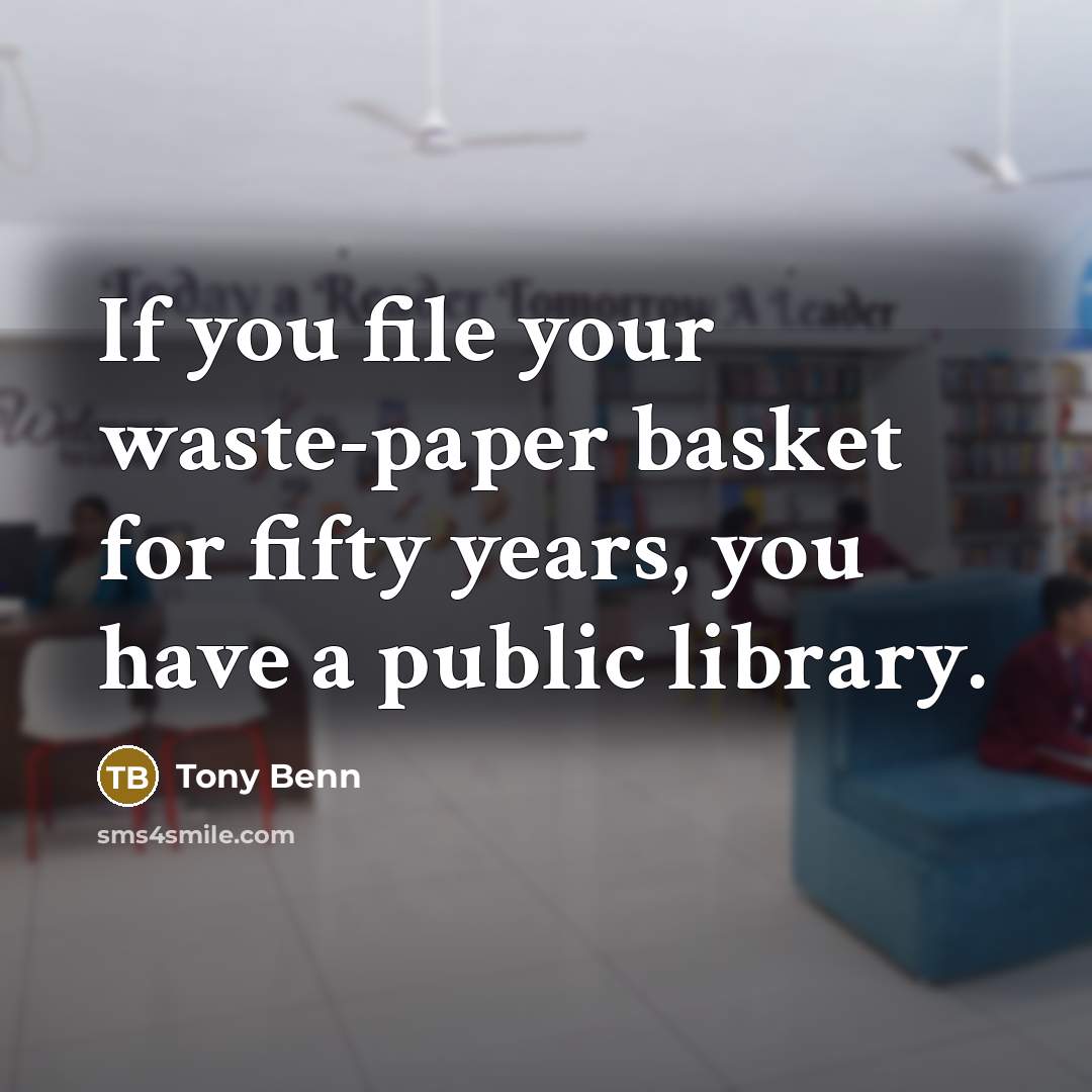 “If you file your waste-paper basket for fifty years, you…” quote by Tony Benn