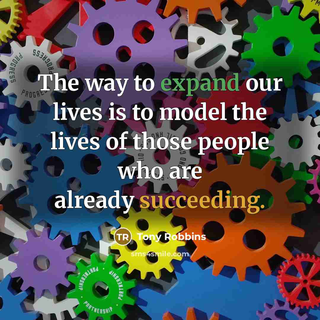 “The way to expand our lives is to model the…” quote by Tony Robbins