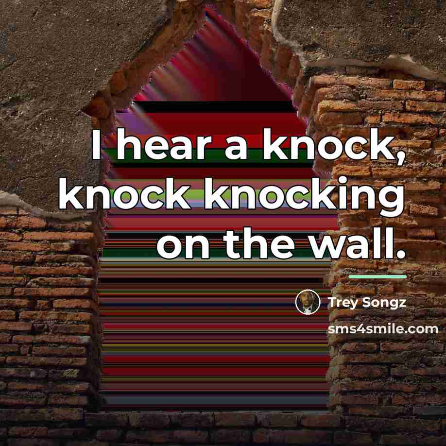 “I hear a knock, knock knocking on the wall.…” quote by Trey Songz