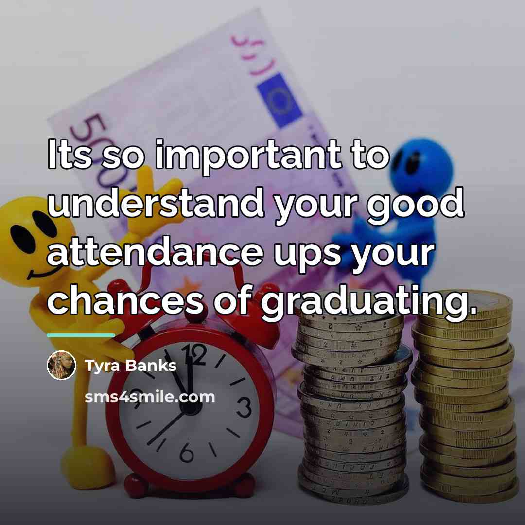 “Its so important to understand your good attendance ups your…” quote by Tyra Banks