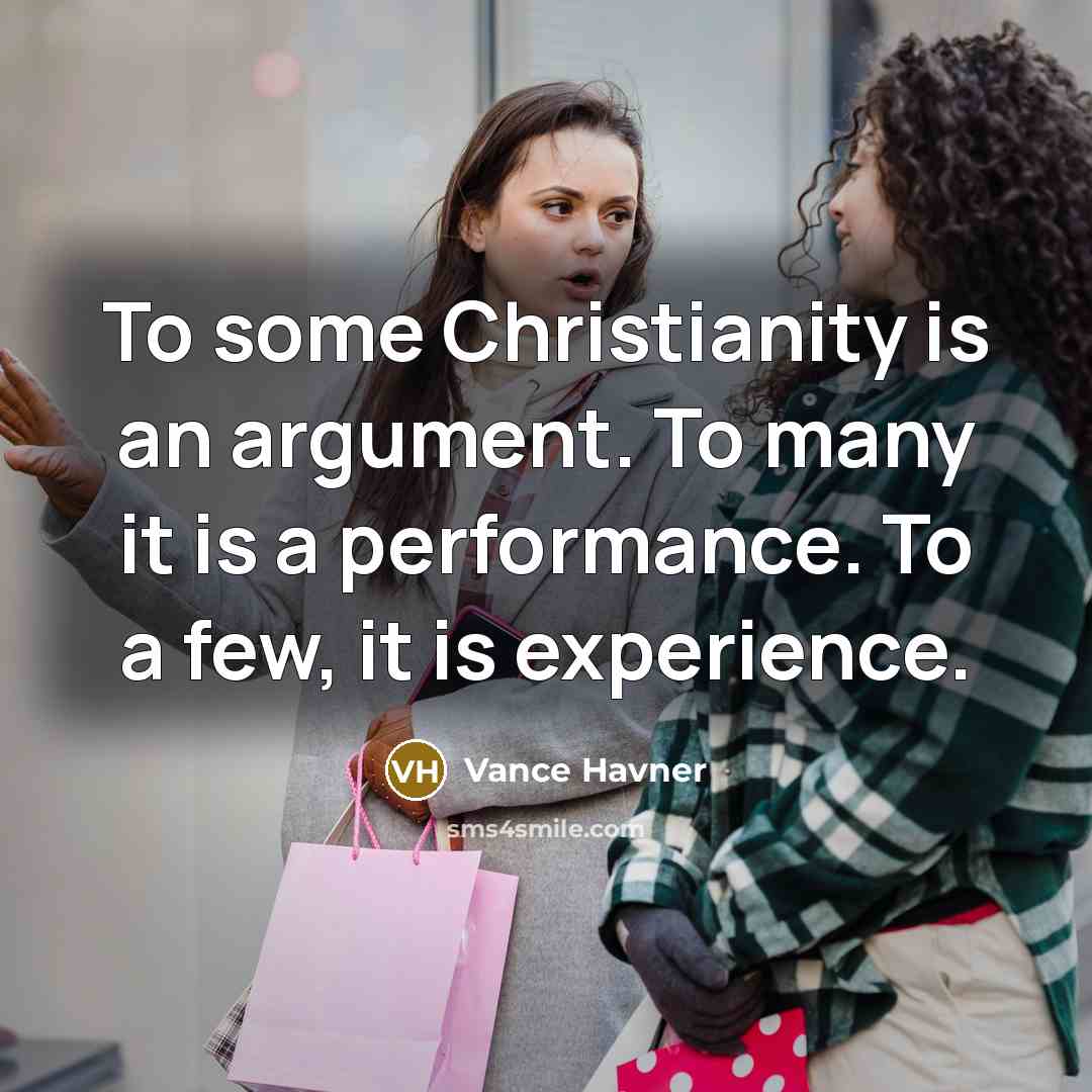 “To some Christianity is an argument. To many it is…” quote by Vance Havner