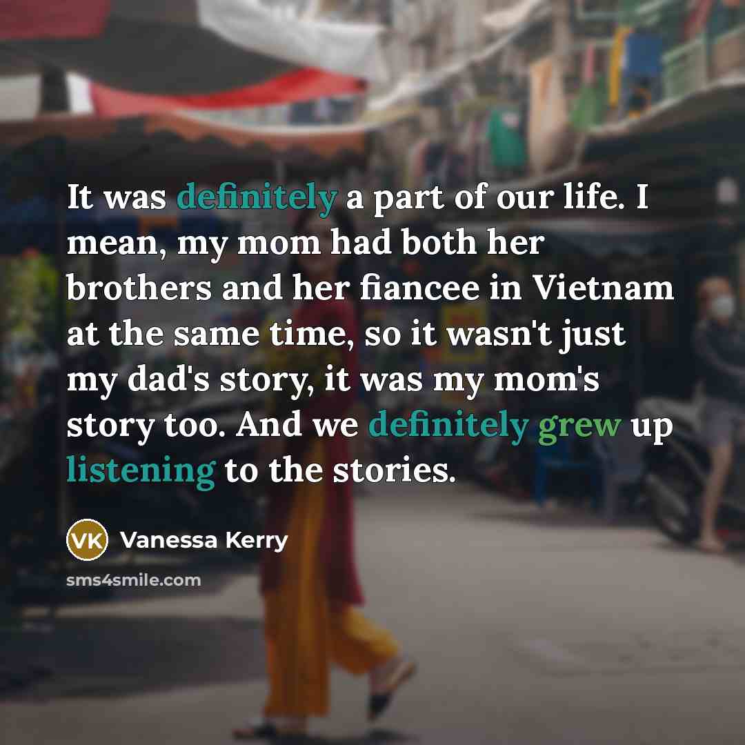 “It was definitely a part of our life. I mean,…” quote by Vanessa Kerry