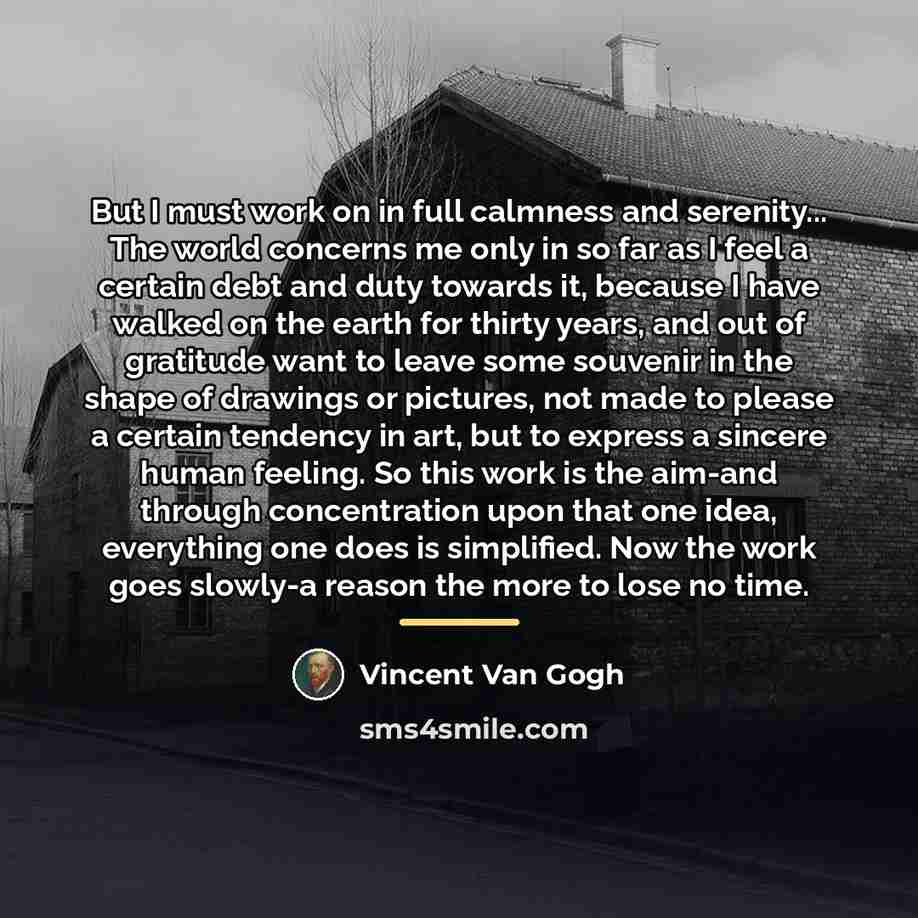 “But I must work on in full calmness and serenity...…” quote by Vincent Van Gogh