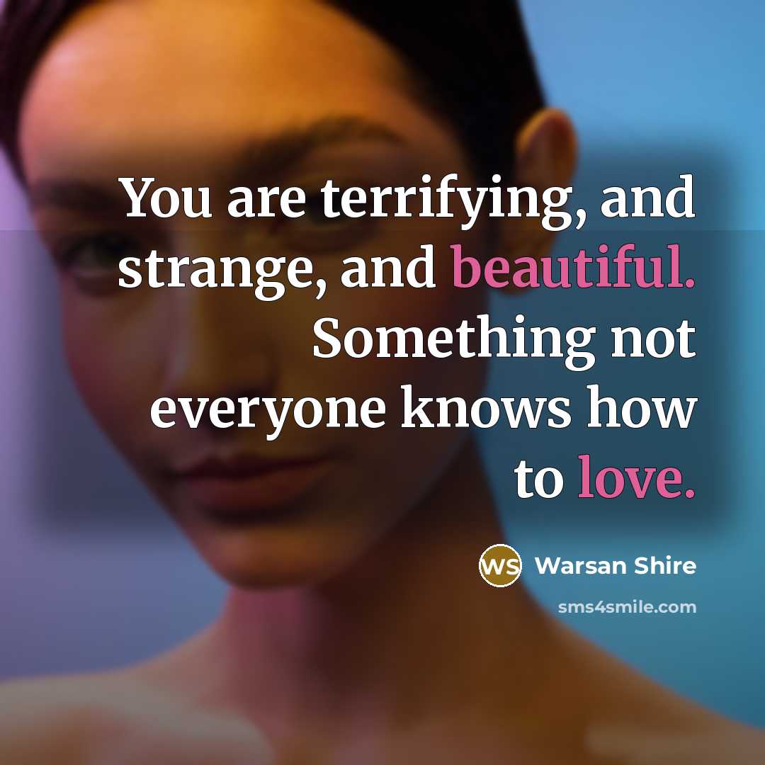 “You are terrifying, and strange, and beautiful. Something not everyone…” quote by Warsan Shire