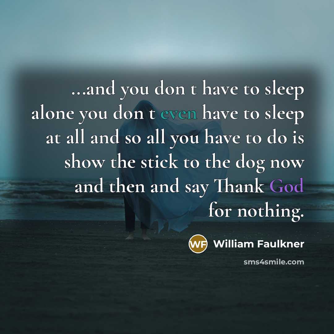 “...and you don t have to sleep alone you don…” quote by William Faulkner