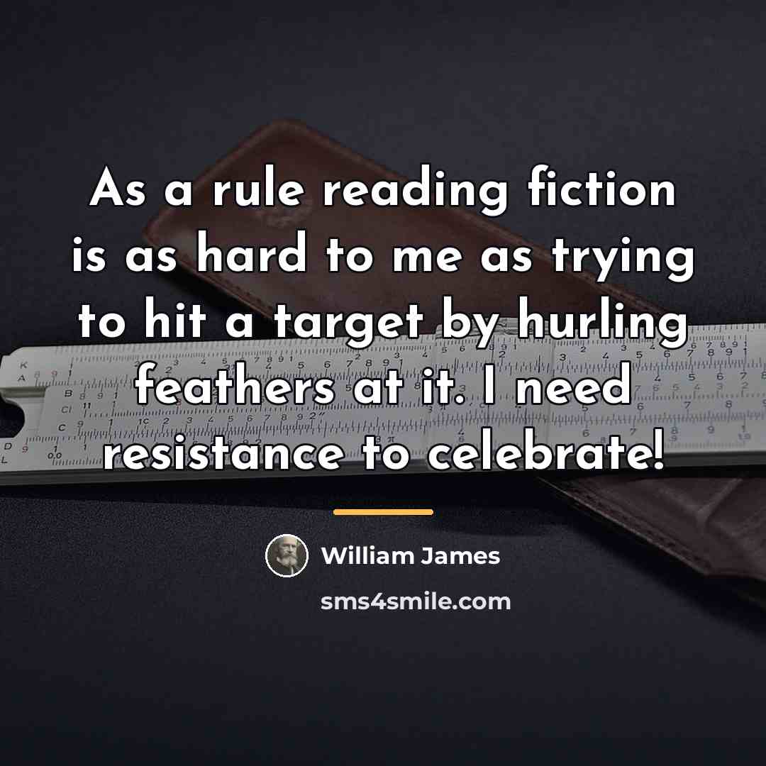“As a rule reading fiction is as hard to me…” quote by William James