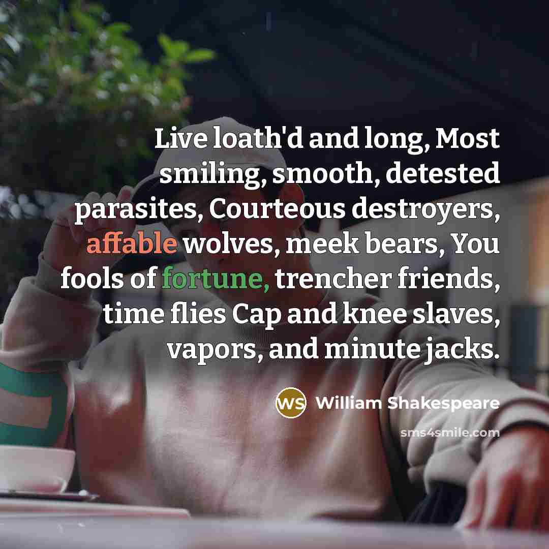 “Live loath'd and long, Most smiling, smooth, detested parasites, Courteous…” quote by William Shakespeare