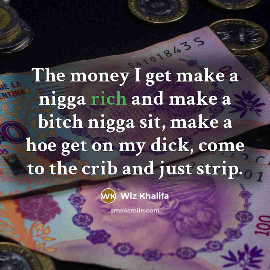 “The money I get make a nigga rich and make…” quote by Wiz Khalifa
