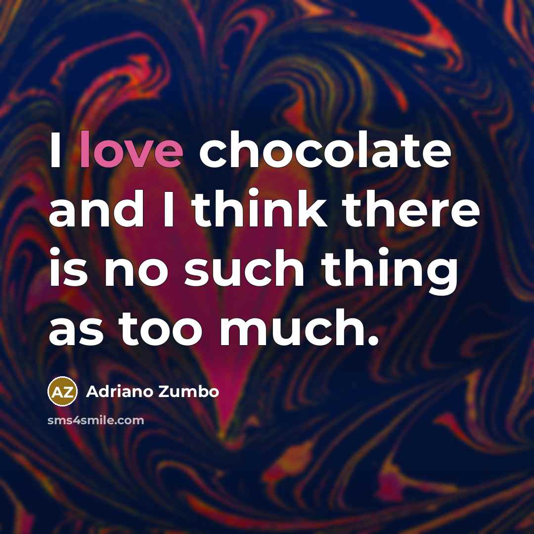 “I love chocolate and I think there is no such…” quote by Adriano Zumbo