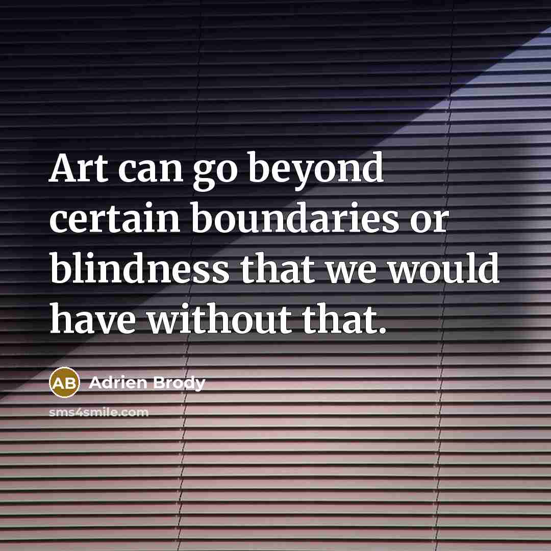 “Art can go beyond certain boundaries or blindness that we…” quote by Adrien Brody