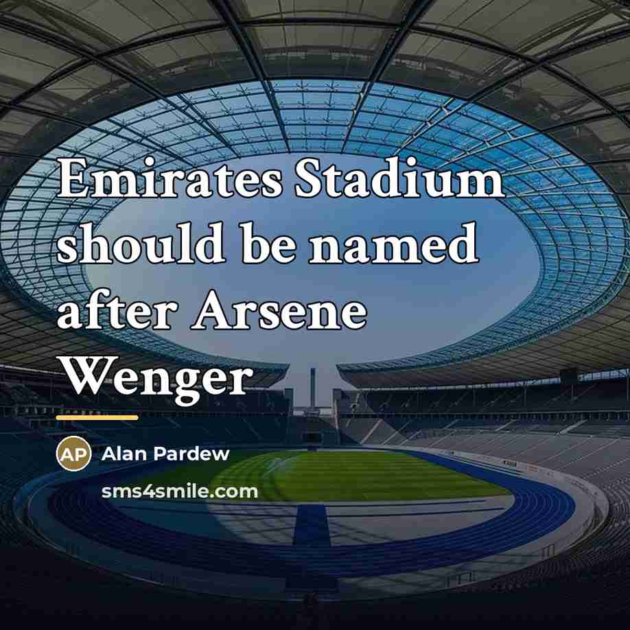 “Emirates Stadium should be named after Arsene Wenger…” quote by Alan Pardew
