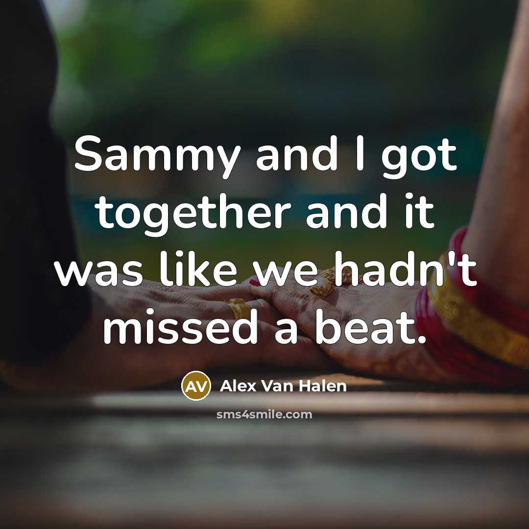 “Sammy and I got together and it was like we…” quote by Alex Van Halen