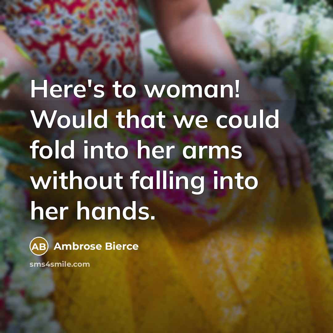 “Here's to woman! Would that we could fold into her…” quote by Ambrose Bierce