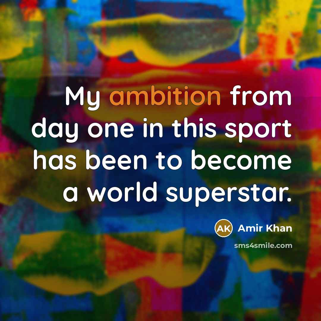 “My ambition from day one in this sport has been…” quote by Amir Khan