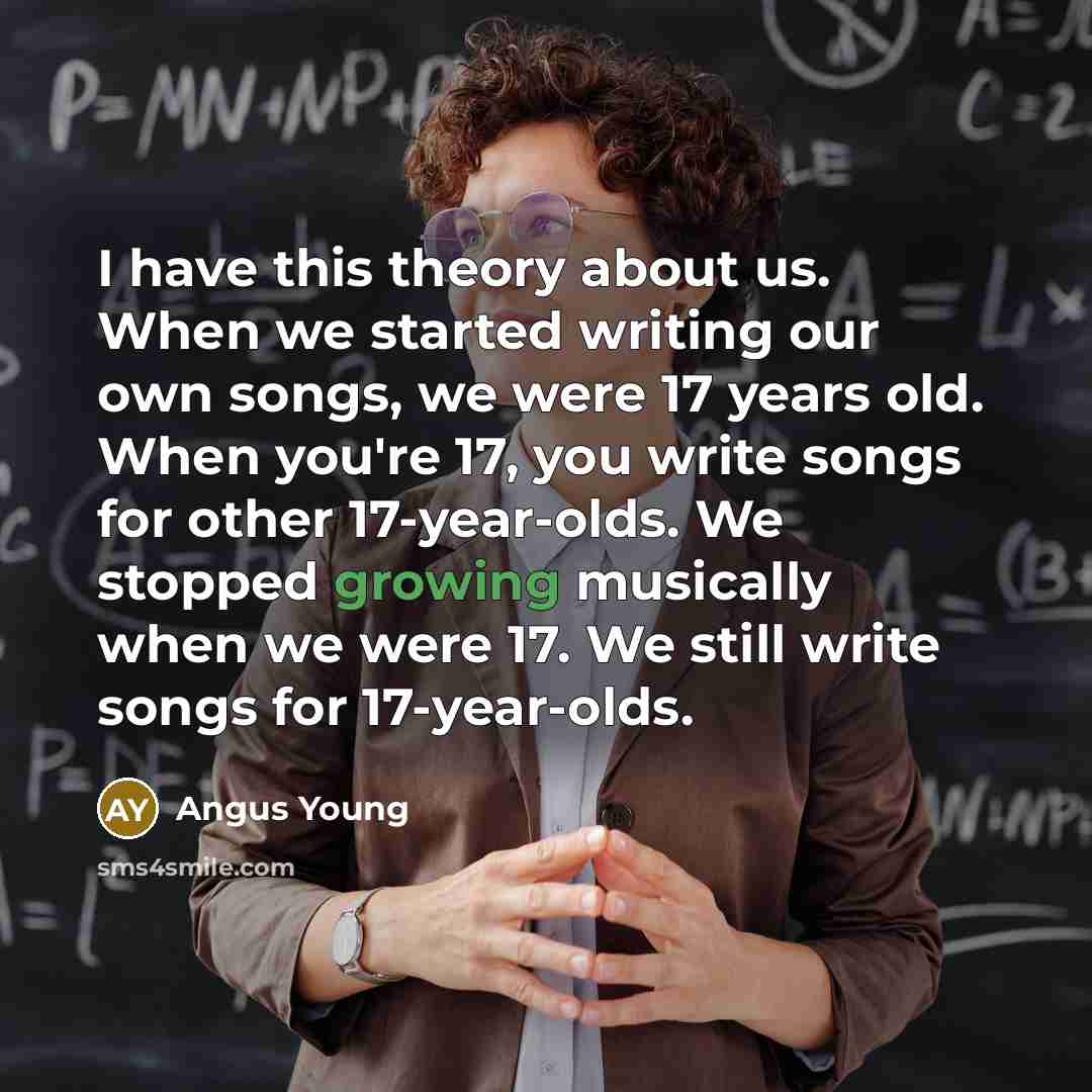 “I have this theory about us. When we started writing…” quote by Angus Young