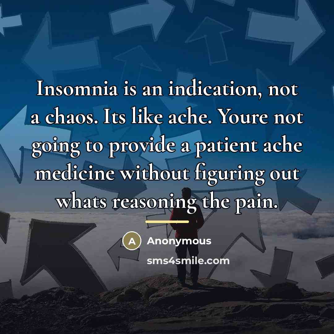 “Insomnia is an indication, not a chaos. Its like ache.…” quote by Judith Owen