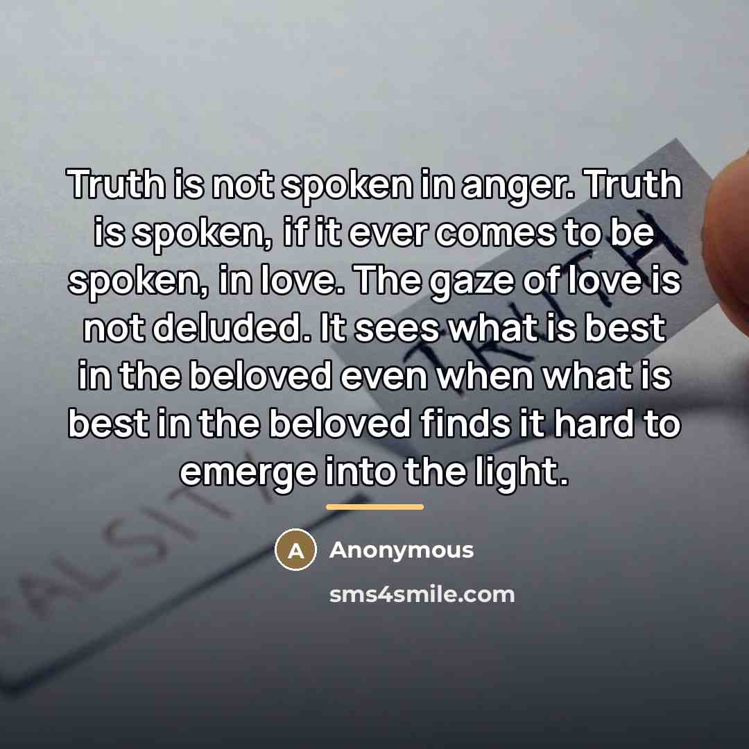 “Truth is not spoken in anger. Truth is spoken, if…” quote by Anonymous