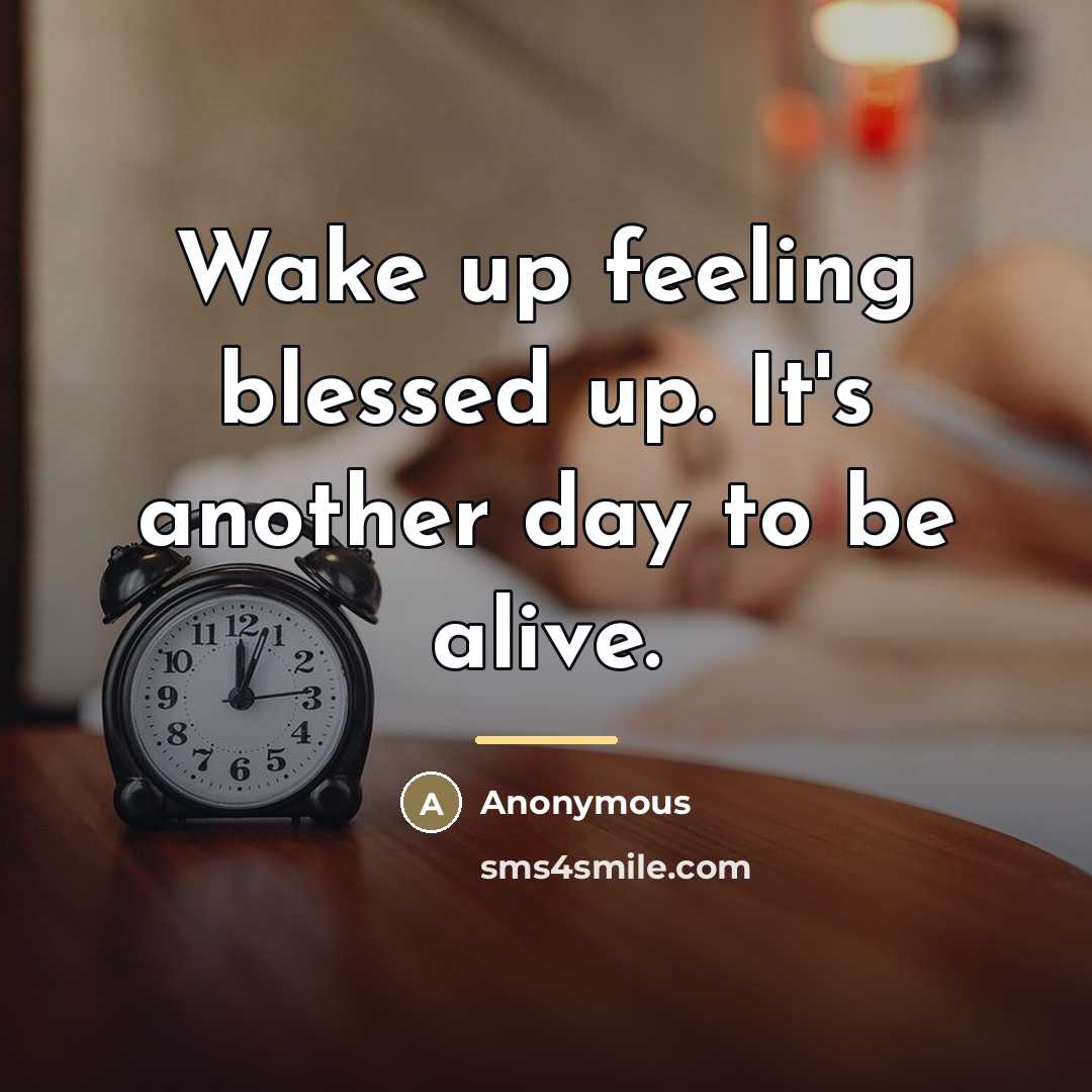 “Wake up feeling blessed up. It's another day to be…” quote by Anonymous