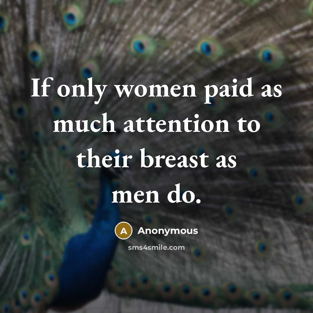“If only women paid as much attention to their breast…” quote by Anonymous