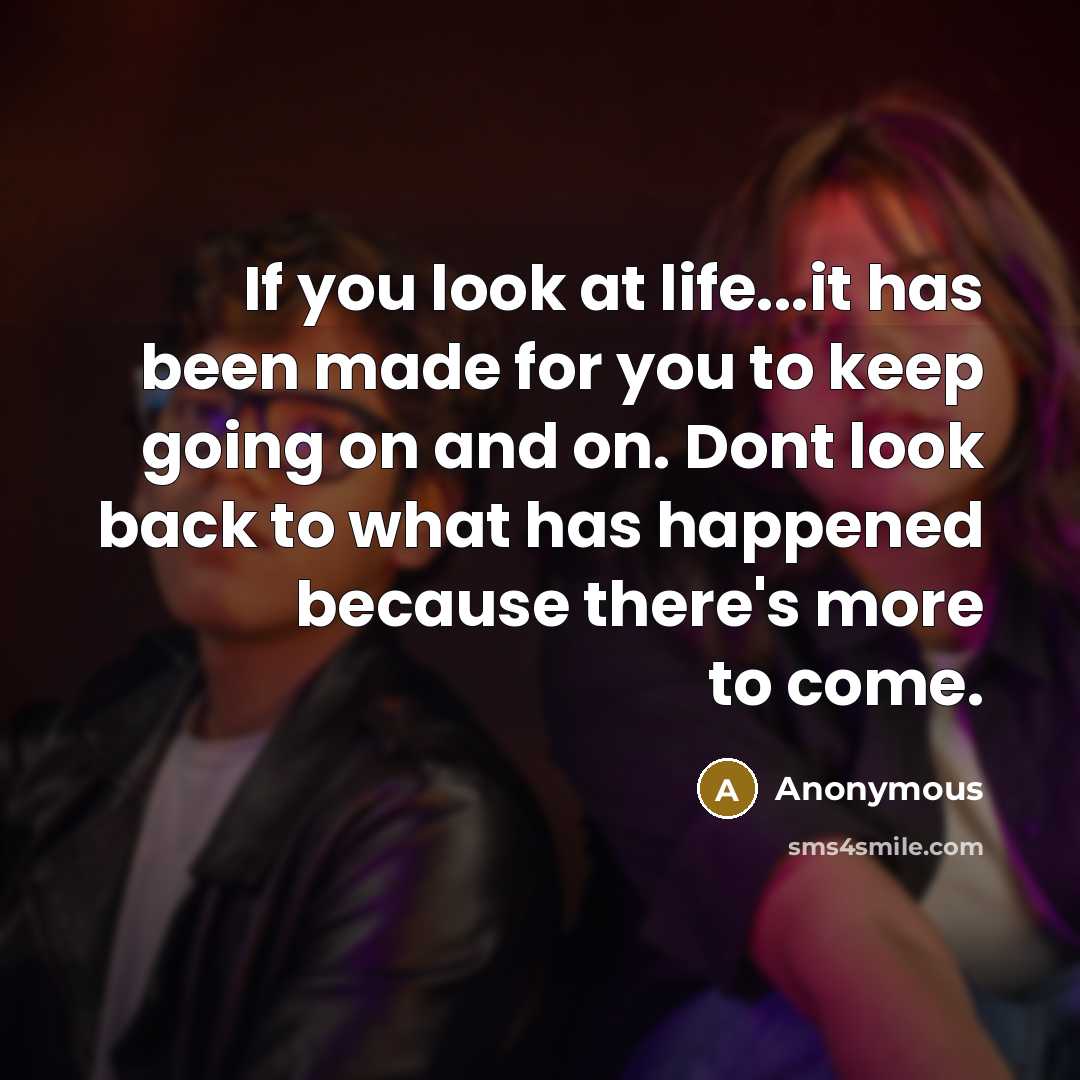 “If you look at life...it has been made for you…” quote by Anonymous