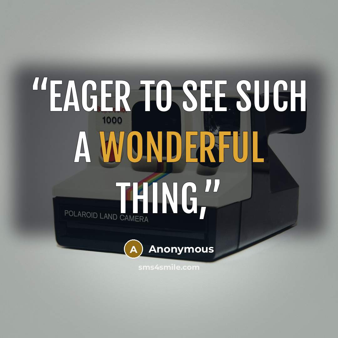 “eager to see such a wonderful thing,” quote by Anonymous