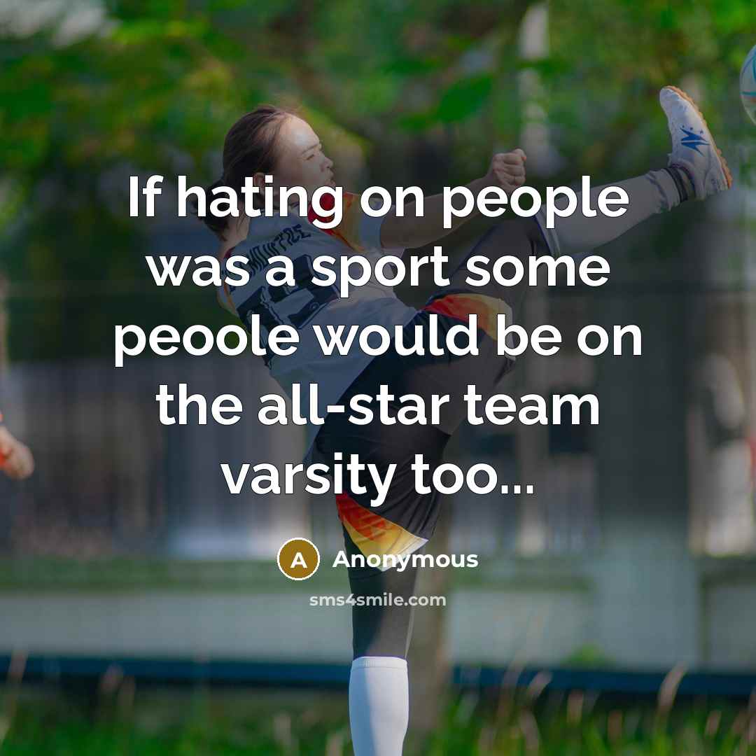 “If hating on people was a sport some peoole would…” quote by Anonymous