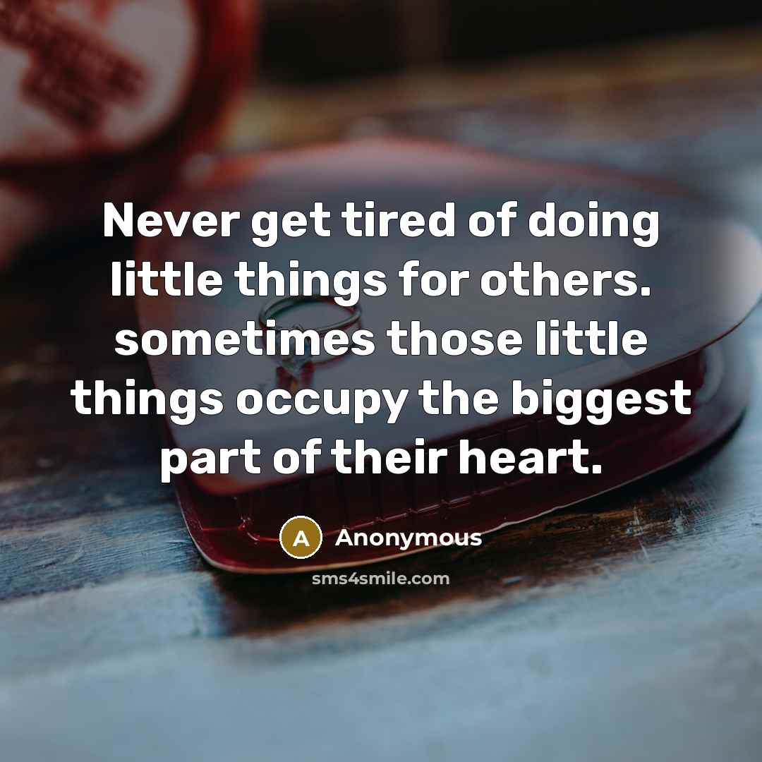“Never get tired of doing little things for others. sometimes…” quote by Anonymous