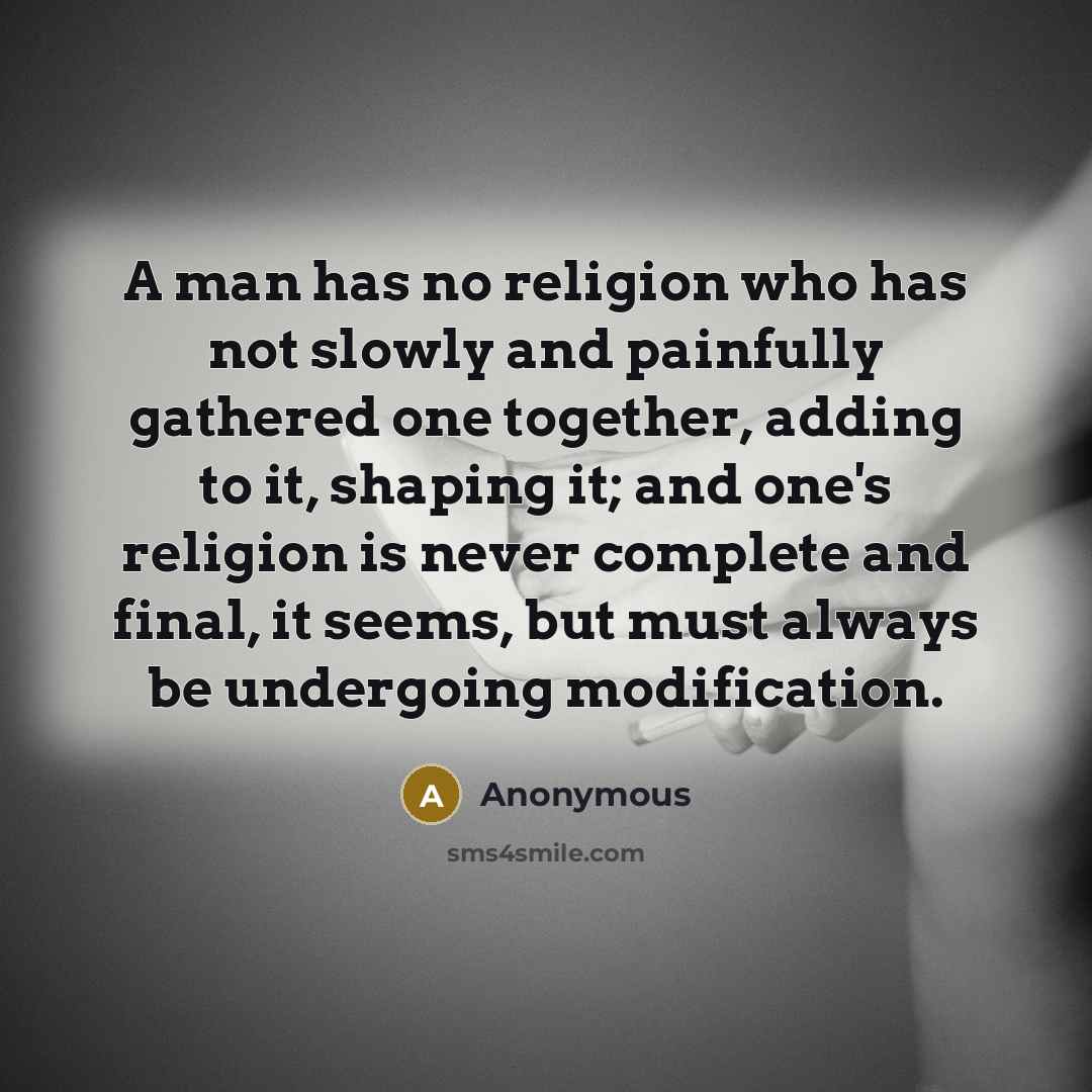 “A man has no religion who has not slowly and…” quote by Anonymous
