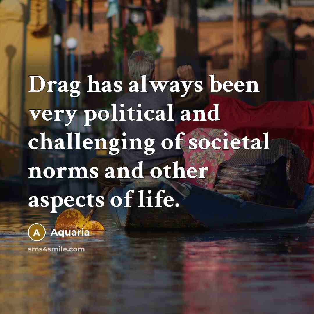 “Drag has always been very political and challenging of societal…” quote by Aquaria