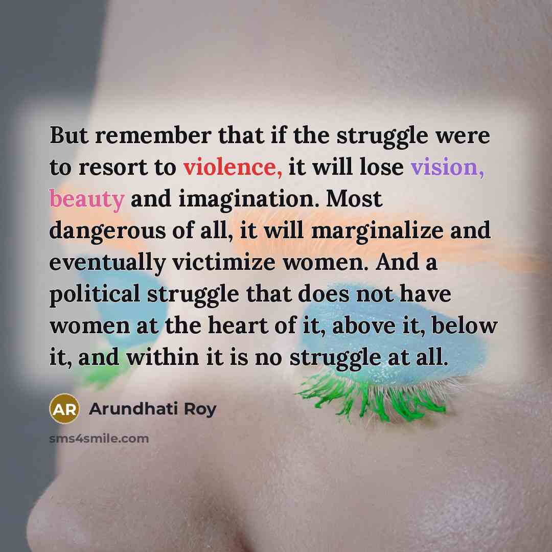 “But remember that if the struggle were to resort to…” quote by Arundhati Roy